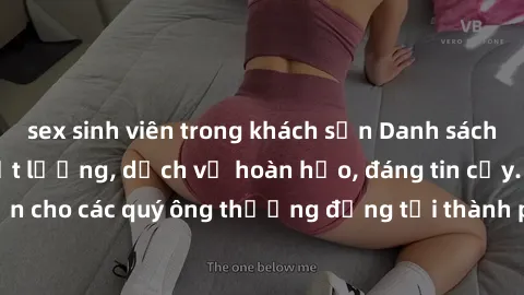 sex sinh viên trong khách sạn Danh sách gái call girl vip chất lượng, dịch vụ hoàn hảo, đáng tin cậy. Điều hấp dẫn cho các quý ông thượng đẳng tại thành phố. Hãy nhấc máy và đặt lịch ngay!