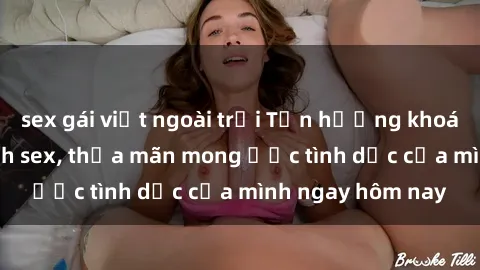 sex gái việt ngoài trời Tận hưởng khoái cảm với gái xinh sex, thỏa mãn mong ước tình dục của mình ngay hôm nay