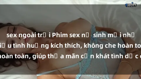 sex ngoài trời Phim sex nữ sinh mới nhất: Trải nghiệm nhiều tình huống kích thích, không che hoàn toàn, giúp thỏa mãn cơn khát tình dục của các bạn trẻ
