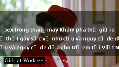 sex trong thang máy Khám phá thế giới sex loli Việt Nam: Sự thật gây sốc về nhu cầu và nguy cơ đe dọa cho trẻ em tại Việt Nam