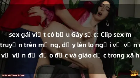 sex gái việt có bầu Gây sốc: Clip sex mẹ con Việt Nam lan truyền trên mạng, dấy lên lo ngại về vấn đề đạo đức và giáo dục trong xã hội hiện nay.